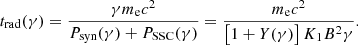 $$ \begin{aligned} t_{\mathrm{rad} }(\gamma ) = \frac{\gamma m_{\mathrm{e} }c^2}{P_{\mathrm{syn} }(\gamma )+P_{\mathrm{SSC} }(\gamma )} = \frac{m_{\mathrm{e} }c^2}{\left[1+Y(\gamma )\right] K_1 B^2 \gamma }. \end{aligned} $$
