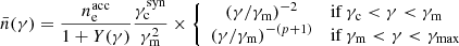 $$ \begin{aligned} \bar{n}(\gamma ) = \frac{n_\mathrm{e} ^\mathrm{acc} }{1+Y(\gamma )}\frac{\gamma _\mathrm{c} ^\mathrm{syn} }{\gamma _\mathrm{m} ^2}\times \left\{ \begin{array}{cl} \left(\gamma /\gamma _\mathrm{m} \right)^{-2}&\mathrm{if} \, \gamma _\mathrm{c} < \gamma < \gamma _\mathrm{m} \\ \left(\gamma /\gamma _\mathrm{m} \right)^{-(p+1)}&\mathrm{if} \, \gamma _\mathrm{m} < \gamma < \gamma _\mathrm{max} \\ \end{array}\right. \end{aligned} $$