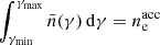 $ \int_{\gamma_{\mathrm{min}}}^{\gamma_{\mathrm{max}}} \bar{n}(\gamma)\, \mathrm{d}\gamma=n_{\mathrm{e}}^{\mathrm{acc}} $