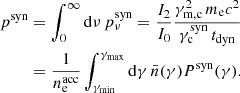 $$ \begin{aligned} p^\mathrm{syn}&= \int _0^\infty \mathrm{d} \nu \, p_\nu ^\mathrm{syn} = \frac{I_2}{I_0} \frac{\gamma _\mathrm{m,c} ^2\, m_\mathrm{e} c^2}{\gamma _\mathrm{c} ^\mathrm{syn} \, t_\mathrm{dyn} }\nonumber \\&= \frac{1}{n_\mathrm{e} ^\mathrm{acc} }\int _{\gamma _\mathrm{min} }^{\gamma _\mathrm{max} } \mathrm{d} \gamma \, \bar{n}(\gamma ) P^\mathrm{syn} (\gamma ) . \end{aligned} $$