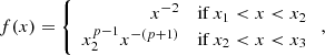 $$ \begin{aligned} f(x)&= \left\{ \begin{array}{rl} x^{-2}&\mathrm{if} \, x_1 < x < x_2\\ x_2^{p-1} x^{-(p+1)}&\mathrm{if} \, x_2 < x < x_\mathrm{3} \\ \end{array}\right.,\end{aligned} $$
