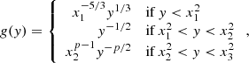 $$ \begin{aligned} g(y)&= \left\{ \begin{array}{rl} x_1^{-5/3} y^{1/3}&\mathrm{if} \, y < x_1^2\\ y^{-1/2}&\mathrm{if} \, x_1^2 < y < x_2^2 \\ x_2^{p-1} y^{-p/2}&\mathrm{if} \, x_2^2 < y < x_3^2 \\ \end{array}\right., \end{aligned} $$
