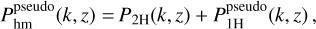$P_{{\rm{hm}}}^{{\rm{pseudo}}}(k,) = {P_{2{\rm{H}}}}(k,) + P_{1{\rm{H}}}^{{\rm{pseudo}}}(k,),$