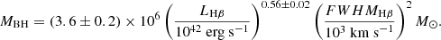 $$ \begin{aligned} M_{\mathrm{BH}}=(3.6\pm 0.2)\times 10^{6}\left(\frac{L_{\mathrm{H}\beta }}{10^{42~} {\mathrm{erg~s}^{-1}}}\right)^{0.56\pm 0.02}\left(\frac{FWHM_{\mathrm{H}\beta }}{10^{3~} {\mathrm{km~s}^{-1}}}\right)^{2} M_{\odot }. \end{aligned} $$