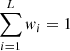 $ \sum_{i = 1}^{L} w_i = 1 $