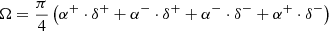 $$ \begin{aligned} \Omega = \frac{\pi }{4}\left(\alpha ^+\cdot \delta ^++\alpha ^-\cdot \delta ^++\alpha ^-\cdot \delta ^-+\alpha ^+\cdot \delta ^-\right) \end{aligned} $$