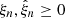 $ \xi_n, \hat{\xi}_n \geq 0 $