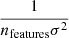 $ \frac{1}{n_{\text{features}}\sigma^2} $