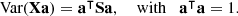 $$ \begin{aligned} \text{ Var}(\mathbf X \mathbf a )&= \mathbf a ^\intercal \mathbf S \mathbf a , \quad \text{ with} \quad \mathbf a ^\intercal \mathbf a = 1. \end{aligned} $$