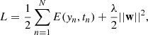 $$ \begin{aligned} L&= \frac{1}{2}\sum _{n=1}^N E(y_n,t_n) + \frac{\lambda }{2}||\mathbf w ||^2, \end{aligned} $$