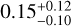 $0.15_{ - 0.10}^{ + 0.12}$