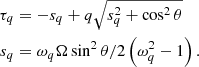 $$ \begin{aligned} \tau _q&= -s_q+q\sqrt{s_q^2+\cos ^2\theta }\nonumber \\ s_q&= \omega _q\Omega \sin ^2\theta /2\left(\omega _q^2-1\right). \end{aligned} $$