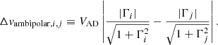 $$ \begin{aligned} \Delta v_{\mathrm{ambipolar},i,j} \equiv V_{\mathrm{AD}} \left|\frac{|\Gamma _i| }{\sqrt{1+\Gamma _{i}^2}}-\frac{|\Gamma _j| }{\sqrt{1+\Gamma _j^2}}\right|. \end{aligned} $$