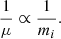 $ \frac{1}{\mu} \propto \frac{1}{m_i}. $