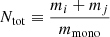 $ N_{\mathrm{tot}} \equiv \frac{m_i+m_j}{m_{\mathrm{mono}}} $