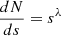 $ \frac{dN}{ds} = s^{\lambda} $