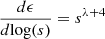 $ \frac{d \epsilon}{d {\log(s)}} = s^{\lambda + 4} $