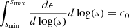 $ \int_{s_{\mathrm{min}}}^{s_{\mathrm{max}}}\frac{d\epsilon}{d\log(s)}d\log(s) = \epsilon_0 $