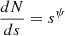 $ \frac{dN}{ds} = s^{\psi} $