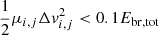 $ \frac{1}{2} \mu_{i,j} \Delta v_{i,j}^2 < 0.1 E_{\mathrm{br,tot}} $