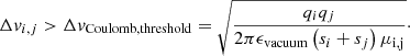$$ \begin{aligned} \Delta v_{i,j} > \Delta v_{\rm Coulomb,threshold} = \sqrt{\frac{q_i q_j}{2 \pi \epsilon _{\mathrm{vacuum}} \left(s_i + s_j \right) \mu _{\rm i,j}}}\cdot \end{aligned} $$
