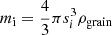 $ m_{\mathrm{i}} = \frac{4}{3} \pi s_{i}^{3} \rho_{\mathrm{grain}} $
