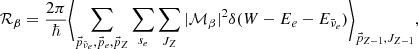$$ \begin{aligned} \mathcal {R}_{\beta }&= \frac{2\pi }{\hbar } \Biggl \langle \sum _{\vec{p}_{\bar{\nu }_e},\vec{p}_e,\vec{p}_{Z}} \sum _{s_e}\sum _{J_{Z}} |\mathcal {M}_{\beta }|^2 \delta (W -E_e - E_{\bar{\nu }_e}) \Biggl \rangle _{ \vec{p}_{Z-1}, J_{Z-1}}, \; \end{aligned} $$
