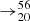 $ \to ^{56}_{20} $