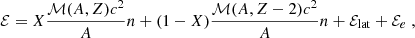 $$ \begin{aligned} \mathcal{E} =X \frac{\mathcal{M} (A,Z)c^2}{A}n+(1-X)\frac{\mathcal{M} (A,Z-2)c^2}{A}n+\mathcal{E} _{\rm lat}+\mathcal{E} _e \;, \end{aligned} $$