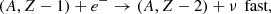$$ \begin{aligned}&(A, Z - 1) + e^- \rightarrow (A, Z -2) + \nu \,\text{ fast} ,\; \end{aligned} $$