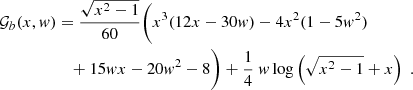 $$ \begin{aligned} \mathcal {G}_{b}(x,w)&= \frac{\sqrt{x^2-1}}{60} \bigg ( x^3(12x-30w) -4x^2(1-5w^2) \\ &\quad +15w x-20w^2-8 \bigg ) +\frac{1}{4}\ w \log \left( \sqrt{x^2-1}+x\right) \nonumber \;. \end{aligned} $$