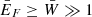 $ \bar E_F\ge \bar W \gg 1 $