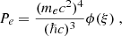 $$ \begin{aligned} P_e&= \frac{(m_ec^2)^4}{(\hbar c)^3} \phi (\xi ) \;, \end{aligned} $$