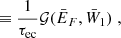 $$ \begin{aligned}&\equiv \frac{1}{\tau _{\rm ec}} \mathcal {G}(\bar{E}_F, \bar{W}_1) \;, \end{aligned} $$