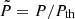 $ \tilde{P} = P/P_{\mathrm{th}} $