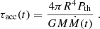 $$ \begin{aligned} \tau _{\rm acc}(t) = \frac{4\pi R^4 P_{\rm th} }{GM\dot{M}(t)} \;. \end{aligned} $$