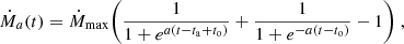 $$ \begin{aligned} \dot{M}_a(t) = \dot{M}_{\rm max} \bigg ( \frac{1}{1+e^{a (t-t_{\rm a} + t_{\rm o})}} + \frac{1}{1+e^{-a (t- t_{\rm o})}} - 1 \bigg ) \;, \end{aligned} $$