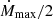 $ \dot{M}_{\mathrm{max}}/2 $