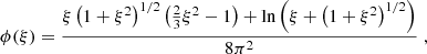 $$ \begin{aligned} \phi (\xi )&= \frac{\xi \left( 1+\xi ^2\right)^{1/2} \left(\frac{2}{3}\xi ^2 -1 \right) + \ln \left( \xi + \left( 1+\xi ^2\right)^{1/2}\right)}{8\pi ^2} \;,\end{aligned} $$