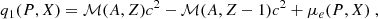 $$ \begin{aligned} q_1(P,X)&= \mathcal{M} (A,Z)c^2 - \mathcal{M} (A,Z-1)c^2 + \mu _e(P,X) \;, \end{aligned} $$