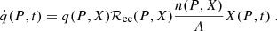 $$ \begin{aligned} \dot{q}(P,t) = q(P,X) \mathcal {R}_{\rm ec}(P,X) \frac{n(P,X)}{A} X(P,t)\;. \end{aligned} $$