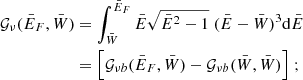 $$ \begin{aligned} \mathcal {G}_{\nu }(\bar{E}_F, \bar{W})&= \int _{\bar{W}}^{\bar{E}_F} \bar{E} \sqrt{\bar{E}^2 -1}\; (\bar{E} - \bar{W} )^3 \mathrm{d}\bar{E} \nonumber \\&= \Big [ \mathcal {G}_{\nu b}(\bar{E}_F, \bar{W}) - \mathcal {G}_{\nu b}(\bar{W}, \bar{W})\Big ] \;; \end{aligned} $$