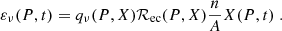 $$ \begin{aligned} \varepsilon _{\nu }(P,t) = q_{\nu }(P,X)\mathcal {R}_{\rm ec}(P,X) \frac{n}{A} X(P,t) \;. \end{aligned} $$