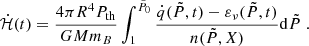 $$ \begin{aligned} \dot{\mathcal{H} }(t)&= \frac{4 \pi R^4 P_{\rm th}}{GMm_B} \int _{1}^{\tilde{P}_0} \frac{ \dot{q}(\tilde{P},t) - \varepsilon _{\nu }(\tilde{P},t)}{n(\tilde{P},X)} \mathrm{d}\tilde{P}\;. \end{aligned} $$