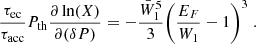 $$ \begin{aligned} \frac{\tau _{\rm ec}}{\tau _{\rm acc}} P_{\rm th} \frac{\partial \ln (X)}{\partial (\delta P)} = -\frac{\bar{W}_1^5}{3} \bigg ( \frac{E_F}{W_1} -1\bigg )^3 \;. \end{aligned} $$