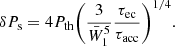 $$ \begin{aligned} \delta P_{\rm s} =4 P_{\rm th} \bigg (\frac{3}{\bar{W}_1^5}\frac{\tau _{\rm ec}}{\tau _{\rm acc}}\bigg )^{1/4}. \; \end{aligned} $$