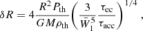 $$ \begin{aligned} \delta R =4 \frac{R^2 P_{\rm th}}{GM\rho _{\rm th}} \bigg (\frac{3}{\bar{W}_1^5}\frac{\tau _{\rm ec}}{\tau _{\rm acc}}\bigg )^{1/4} \;, \end{aligned} $$