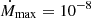 $ \dot{M}_{\mathrm{max}}= 10^{-8} $