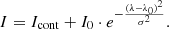 $$ \begin{aligned} I=I_{\rm cont}+I_{\rm 0}\cdot e^{-\frac{(\lambda -\lambda _0)^{2}}{\sigma ^2}}. \end{aligned} $$