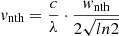 $$ \begin{aligned} v_{\rm nth}= \frac{c}{\lambda } \cdot \frac{w_{\rm nth}}{2 \sqrt{ln2}} \end{aligned} $$